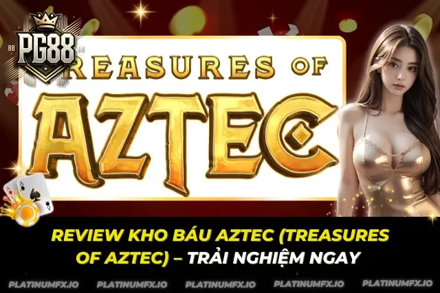 Review Kho Báu Aztec (Treasures of Aztec) – Trải nghiệm ngay Review Kho Báu Aztec (Treasures of Aztec) – Trải nghiệm ngay